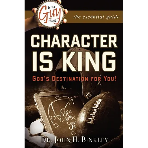 It's A Guy Thing: Character is King, God's Destination For You - Paperback