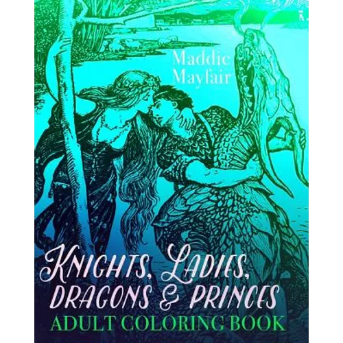 Knights, Ladies, Dragons and Princes Adult Coloring Book: Art Nouveau Illustrations - Paperback