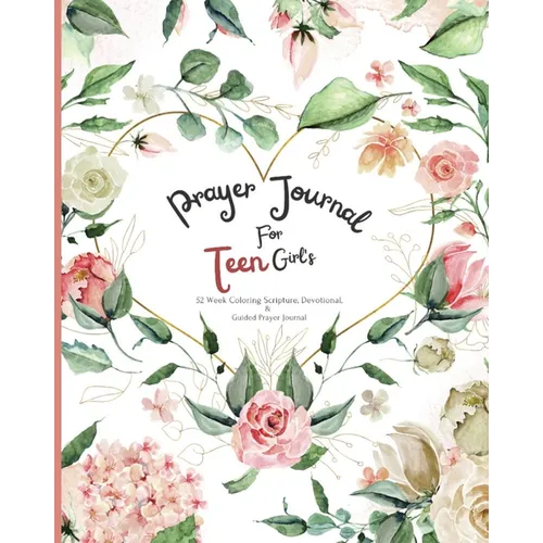 Prayer Journal For Teen Girl's: 52 week Coloring scripture, devotional, and guided prayer journal - Paperback