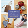 Knitted Gifts for All Seasons: Easy Projects to Make and Share - Paperback