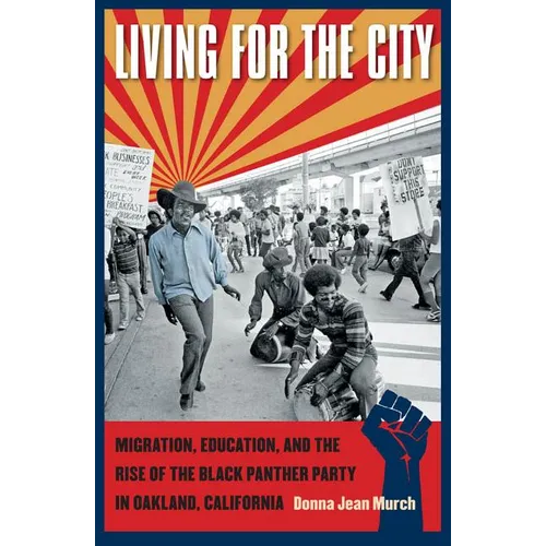Living for the City: Migration, Education, and the Rise of the Black Panther Party in Oakland, California - Paperback