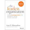 The Fearless Organization: Creating Psychological Safety in the Workplace for Learning, Innovation, and Growth - Hardcover