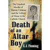 Death of an Altar Boy: The Unsolved Murder of Danny Croteau and the Culture of Abuse in the Catholic Church - Paperback