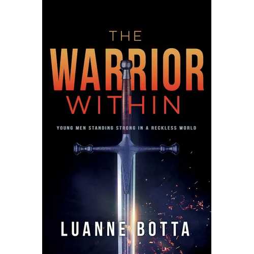 The Warrior Within: Young Men Standing Strong in a Reckless World - Paperback