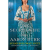The Secret Wife of Aaron Burr: A Riveting Untold Story of the American Revolution - Paperback