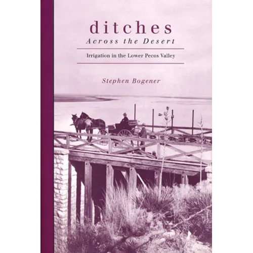 Ditches Across the Desert: Irrigation in the Lower Pecos Valley - Paperback