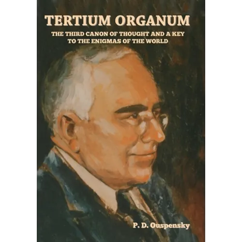 Tertium Organum: The Third Canon of Thought and a Key to the Enigmas of the World - Hardcover