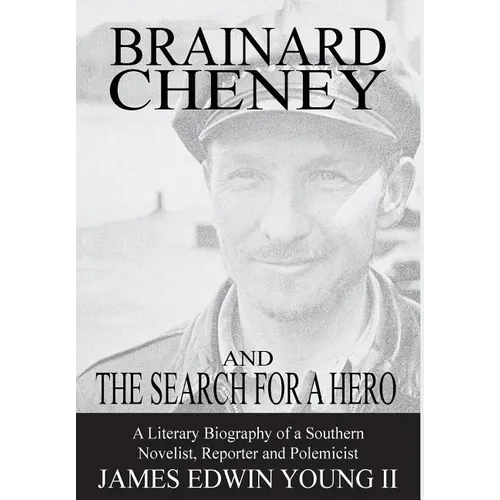 Brainard Cheney and The Search for a Hero: A Literary Biography of a Southern Novelist, Reporter and Polemicist - Hardcover
