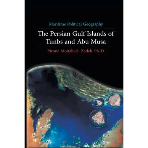 Maritime Political Geography: The Persian Gulf Islands of Tunbs and Abu Musa - Paperback