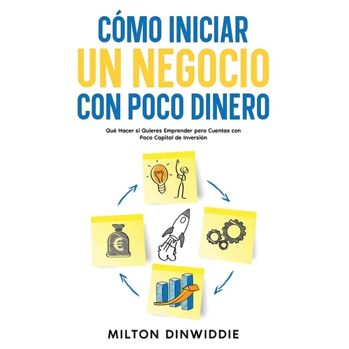 Cómo Iniciar un Negocio con Poco Dinero: Qué Hacer si Quieres Emprender pero Cuentas con Poco Capital de Inversión - Paperback