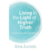 Living in the Light of Higher Truth: Trust, Surrender, and Believe! - Paperback