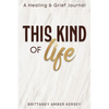 This Kind of Life: Healing & Grief Journal - Paperback
