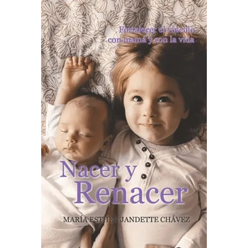 Nacer y Renacer: Fortalecer el vínculo con mamá y con la vida - Paperback