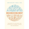 Misconceiving Merit: Paradoxes of Excellence and Devotion in Academic Science and Engineering - Hardcover