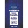 Honor Thy Label: Dr. Bronner's Unconventional Journey to a Clean, Green, and Ethical Supply Chain - Paperback