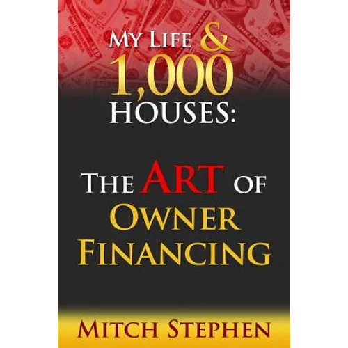 My Life & 1000 Houses: The Art of Owner Financing - Paperback
