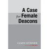 A Case for Female Deacons - Paperback