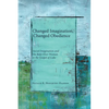 Changed Imagination, Changed Obedience: Social Change, Social Imagination, and the Bent-Over Woman in the Gospel of Luke - Hardcover