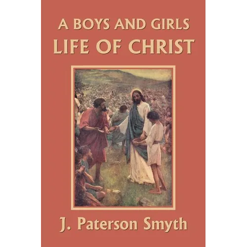 A Boys and Girls Life of Christ (Yesterday's Classics) - Paperback