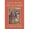 A Boys and Girls Life of Christ (Yesterday's Classics) - Paperback