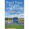Road Trips, Routes, and Royals: A Baseball Fan's Journey across the United States (and Canada) - Paperback