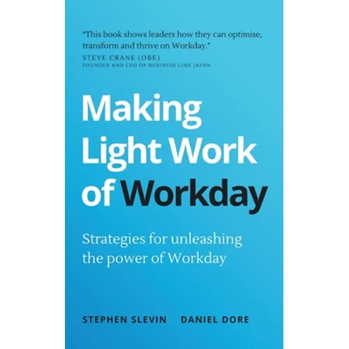Making Light Work of Workday: Strategies for Unleashing the Power of Workday - Paperback
