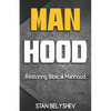 Manhood: Restoring Biblical Manhood - Paperback
