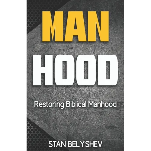 Manhood: Restoring Biblical Manhood - Paperback