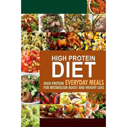 High Protein Diet: High Protein Everyday Meals for Metabolism Boost and Weight Loss - Paperback