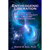 Entheogenic Liberation: Unraveling the Enigma of Nonduality with 5-MeO-DMT Energetic Therapy - Paperback