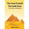The Great Pyramid - The Inside Story: A Five Thousand Year Old Mystery Finally Solved - Paperback
