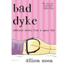 Bad Dyke: Salacious Stories from a Queer Life - Paperback