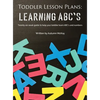 Toddler Lesson Plans - Learning ABC's: Twenty-six week guide to help your toddler learn ABC's and numbers - Hardcover