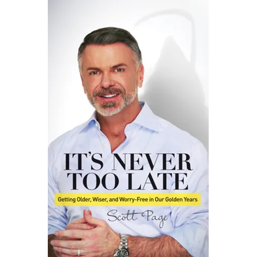 It's Never Too Late: Getting Older, Wiser, and Worry Free in Our Golden Years - Paperback
