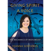 Giving Spirit A Voice: The Mechanics of Mediumship - Hardcover