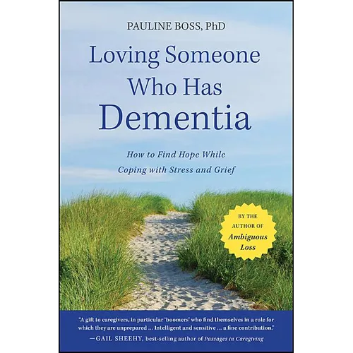 Loving Someone Who Has Dementia: How to Find Hope While Coping with Stress and Grief - Paperback