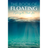 The Book of Floating: Exploring the Private Sea - Paperback