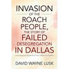 Invasion of the Roach People, The Story of Failed Desegregation in Dallas: A Sociological Chronical of Two Cultures in Conflict - Hardcover