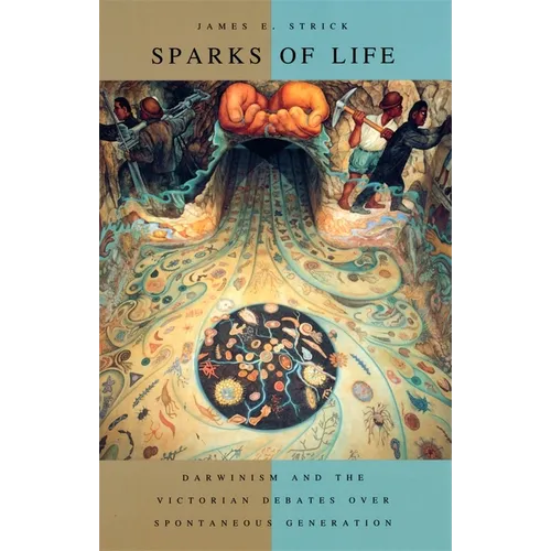 Sparks of Life: Darwinism and the Victorian Debates Over Spontaneous Generation - Paperback