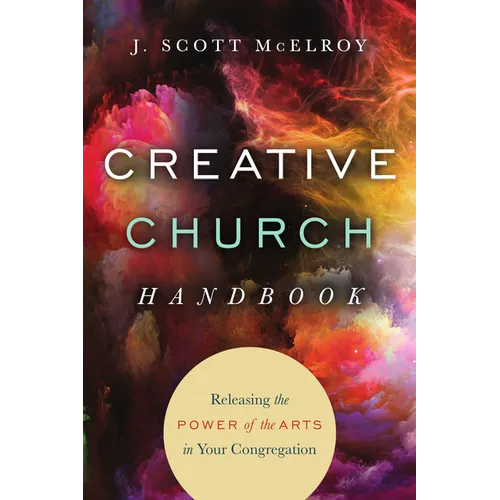 Creative Church Handbook: Releasing the Power of the Arts in Your Congregation - Paperback