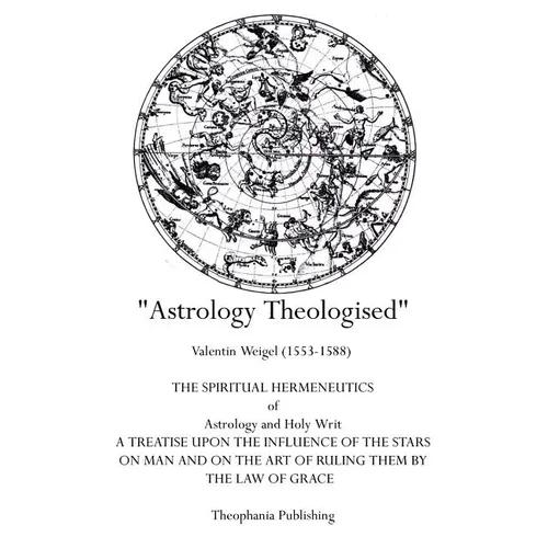 Astrology Theologised: The Spiritual Hermeneutics of Astrology and Holy Writ - Paperback