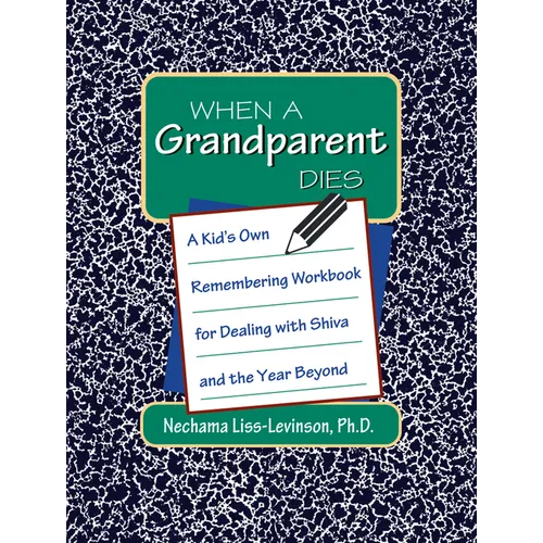 When a Grandparent Dies: A Kid's Own Workbook for Dealing with Shiva and the Year Beyond - Paperback