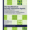 The Handbook on Socially Interactive Agents: 20 Years of Research on Embodied Conversational Agents, Intelligent Virtual Agents, and Social Robotics, - Hardcover