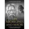 The Aborigines and Maori: The History of the Indigenous Peoples in Australia and New Zealand - Paperback