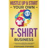 Hustle Up & Start Your Own T-Shirt Business - Paperback