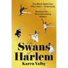 The Swans of Harlem: Five Black Ballerinas, Fifty Years of Sisterhood, and Their Reclamation of a Groundbreaking History - Hardcover