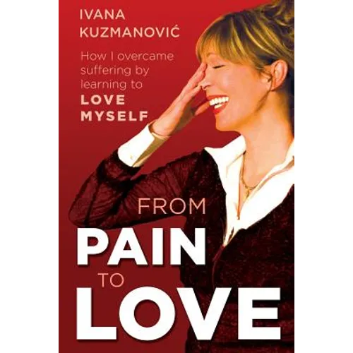 From Pain to Love: How I overcame suffering by learning to love myself - Paperback