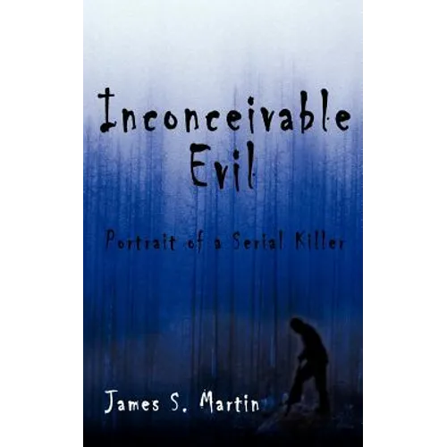Inconceivable Evil: Portrait of a Serial Killer - Paperback