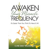 Awaken Your Miracle Frequency: It's Easier Than You Think To Have It All - Paperback
