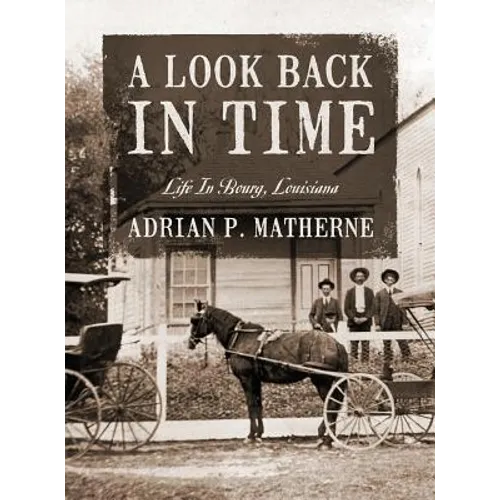 A Look Back In Time: Life In Bourg, Louisiana - Hardcover